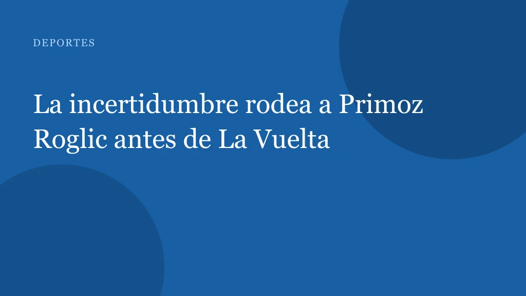 La situación de Primož Roglič para la Vuelta a España 2026: lesión y dudas