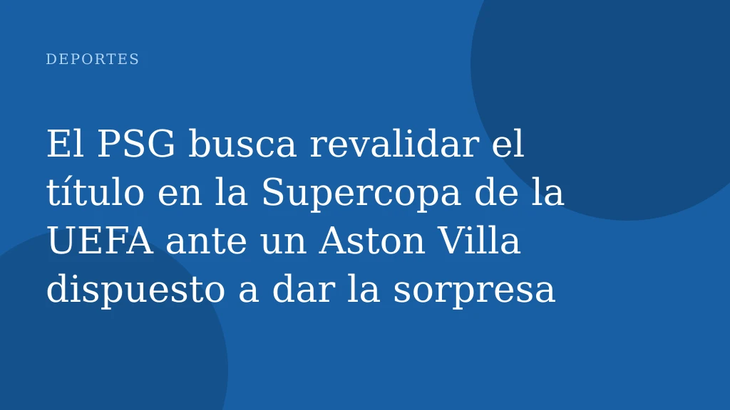 El PSG busca revalidar el título en la Supercopa de la UEFA ante un Aston Villa dispuesto a dar la sorpresa