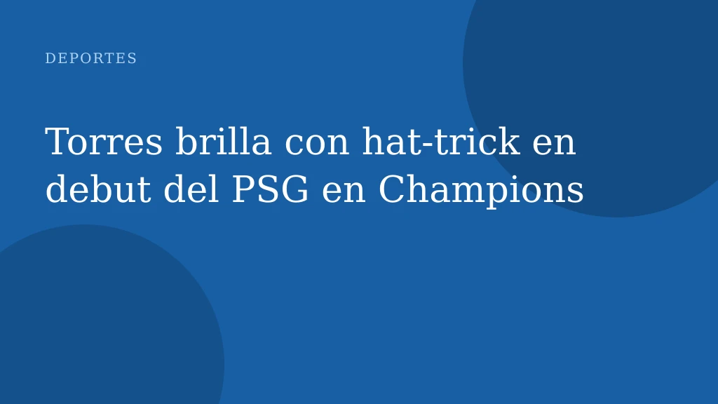 Torres brilla con hat‑trick en debut del PSG en Champions