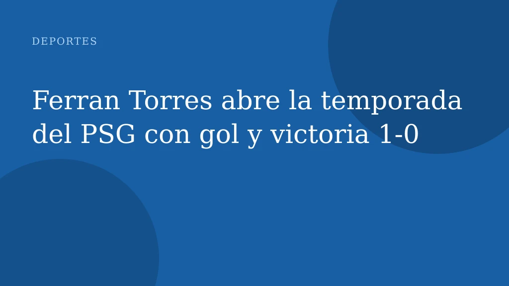Ferran Torres abre la temporada del PSG con gol y victoria 1‑0