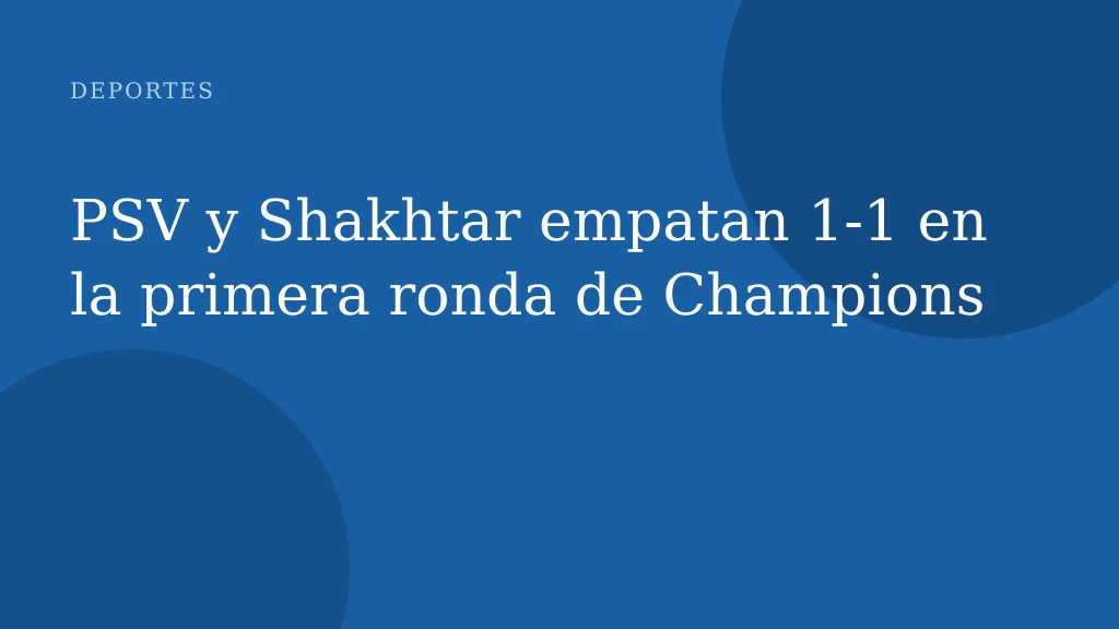 PSV y Shakhtar empatan 1‑1 en la primera ronda de Champions
