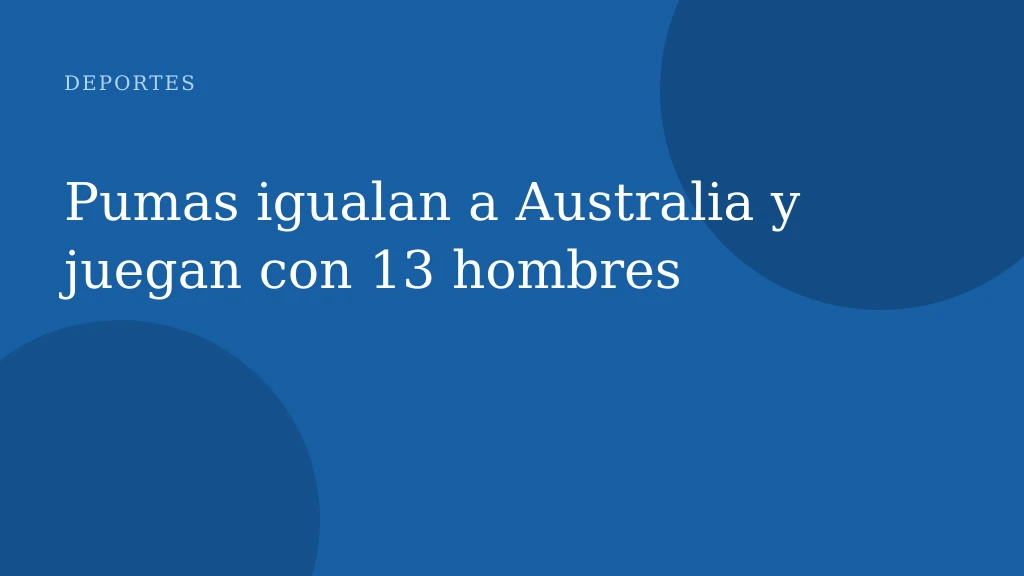 Pumas igualan a Australia y juegan con 13 hombres