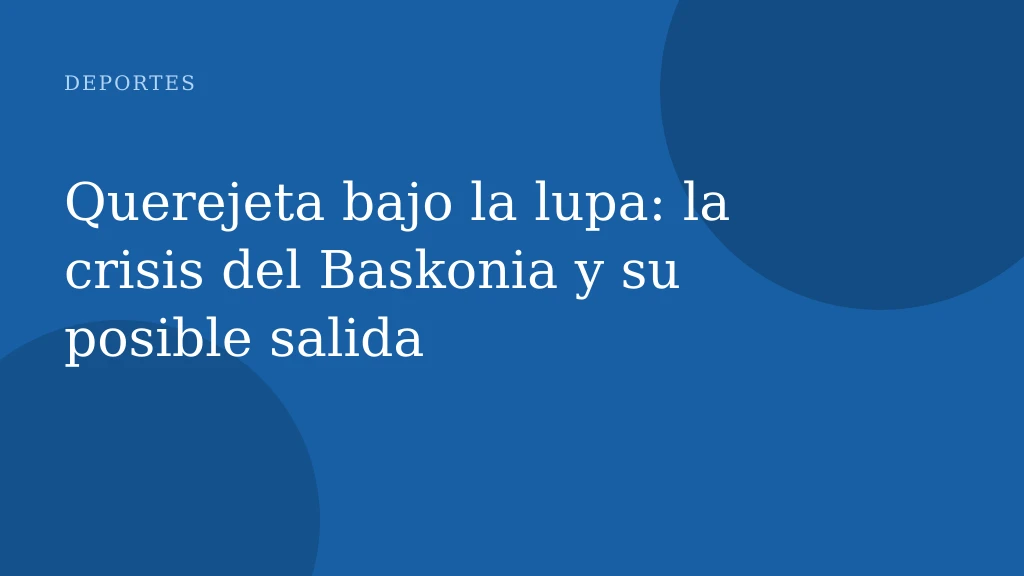 Querejeta bajo la lupa: la crisis del Baskonia y su posible salida