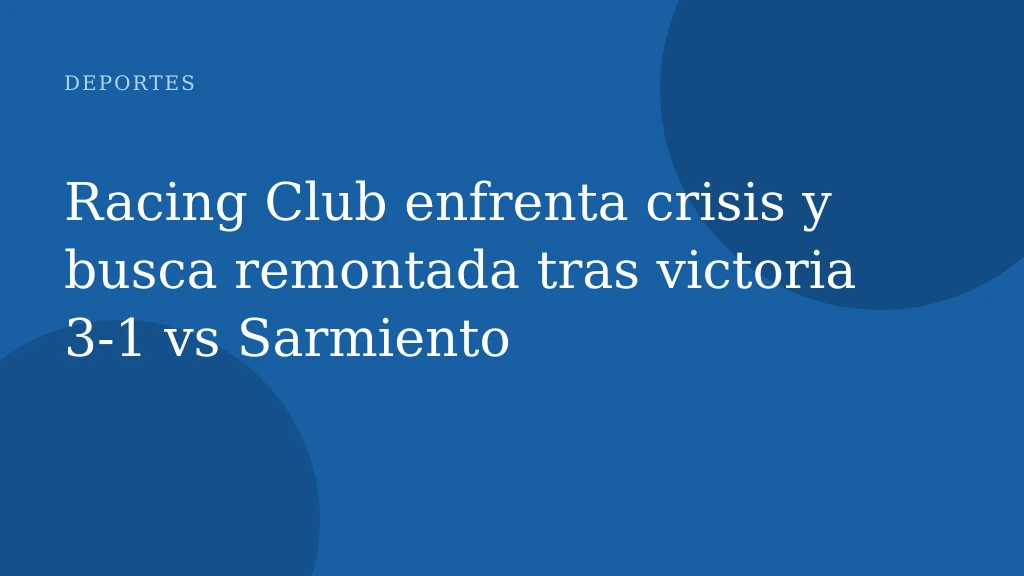 Racing Club enfrenta crisis y busca remontada tras victoria 3‑1 vs Sarmiento