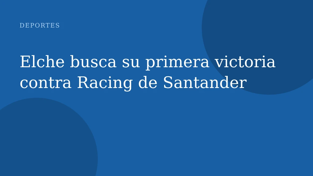 Elche busca su primera victoria contra Racing de Santander