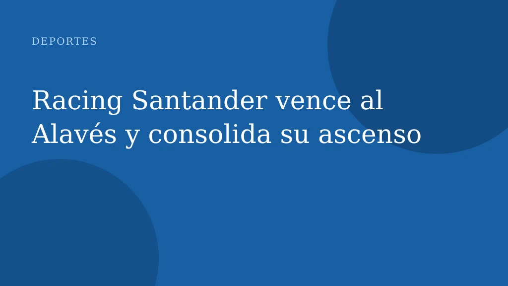 Racing Santander vence al Alavés y consolida su ascenso