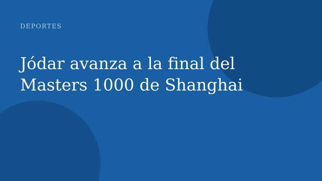 Jódar avanza a la final del Masters 1000 de Shanghai