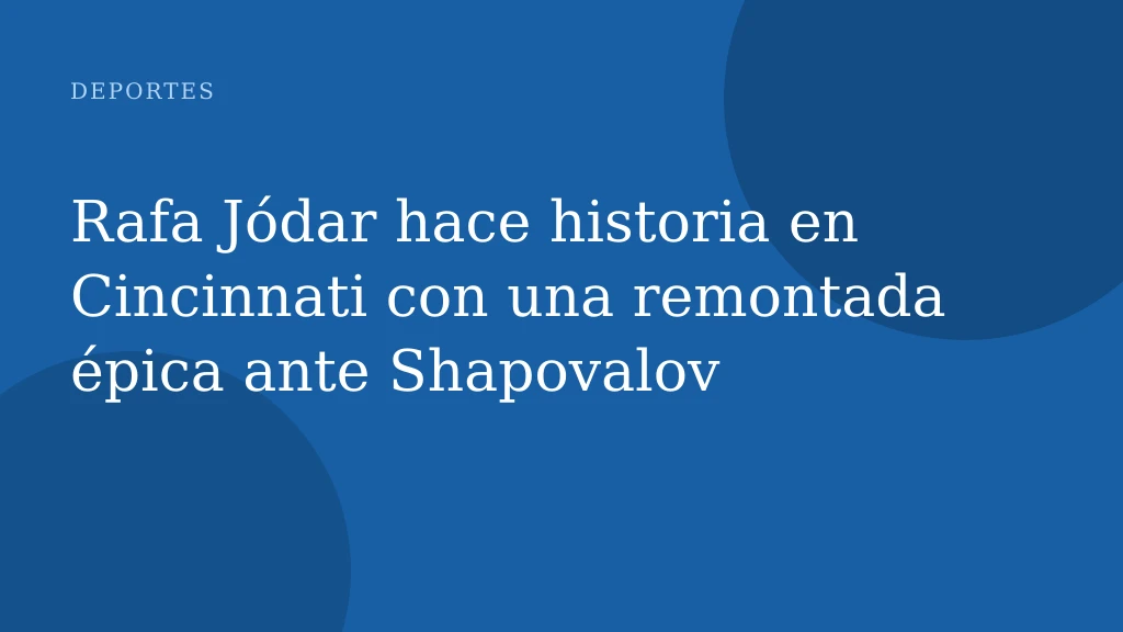 Rafa Jódar hace historia en Cincinnati con una remontada épica ante Shapovalov