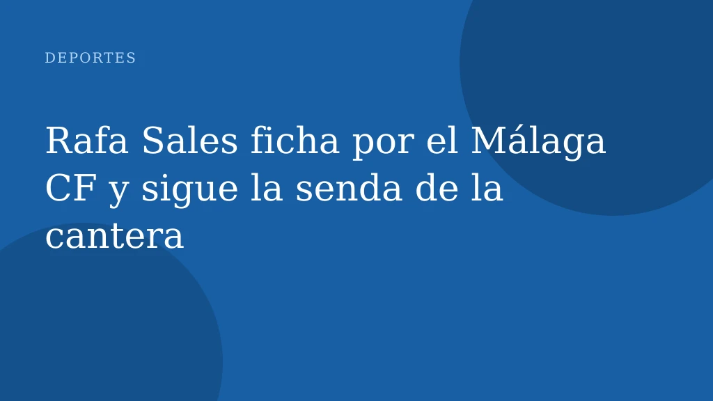 Rafa Sales ficha por el Málaga CF y sigue la senda de la cantera