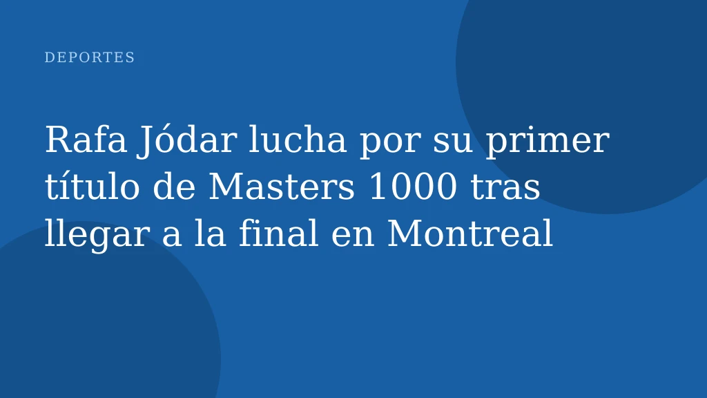 Rafa Jódar lucha por su primer título de Masters 1000 tras llegar a la final en Montreal