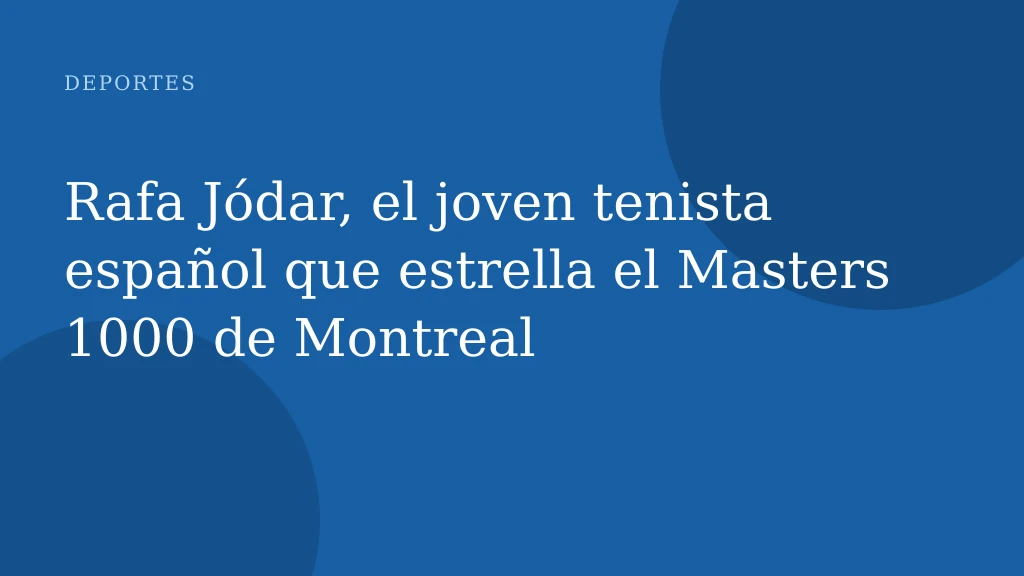 Rafa Jódar, el joven tenista español que estrella el Masters 1000 de Montreal
