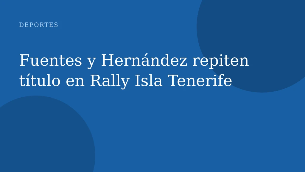 Fuentes y Hernández repiten título en Rally Isla Tenerife