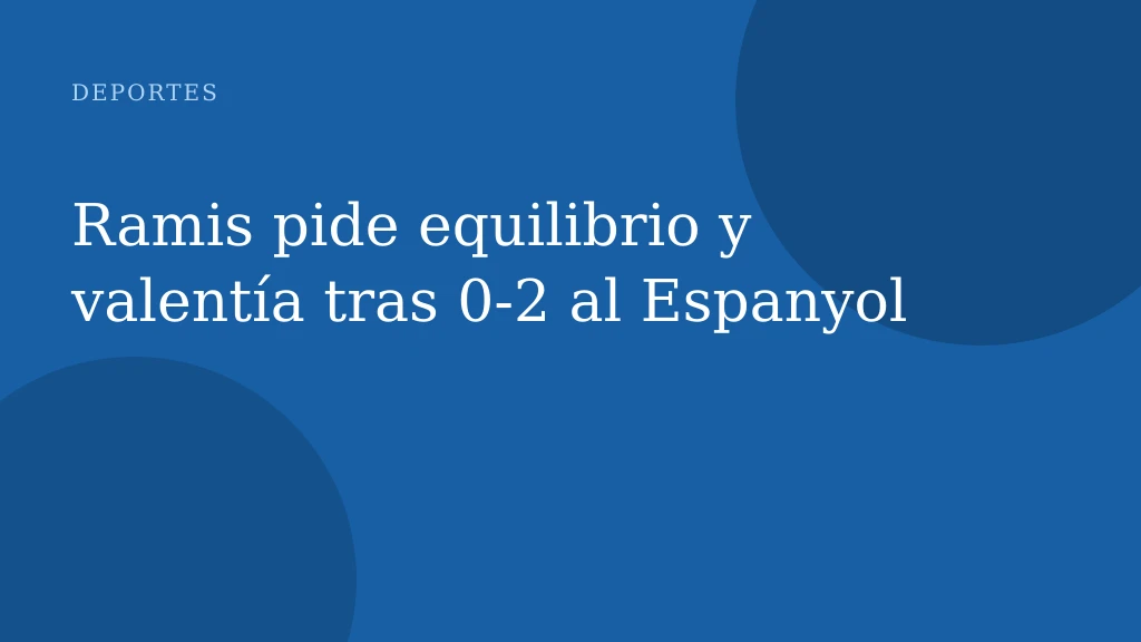 Ramis pide equilibrio y valentía tras 0‑2 al Espanyol