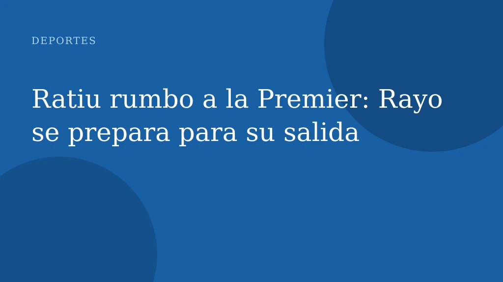 Ratiu rumbo a la Premier: Rayo se prepara para su salida