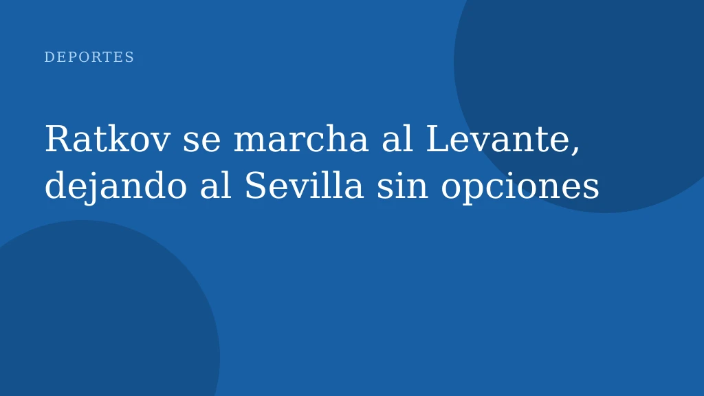 Ratkov se marcha al Levante, dejando al Sevilla sin opciones