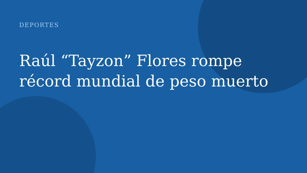 Raúl “Tayzon” Flores rompe récord mundial de peso muerto