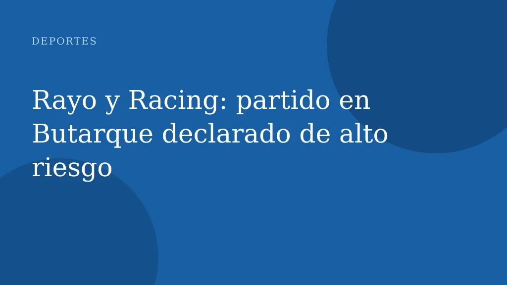 Rayo y Racing: partido en Butarque declarado de alto riesgo