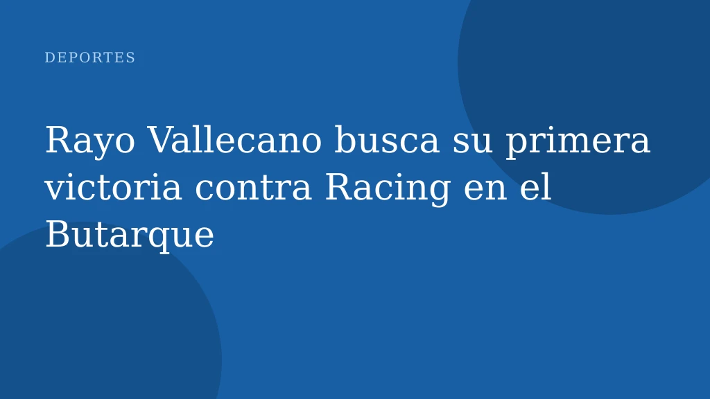 Rayo Vallecano busca su primera victoria contra Racing en el Butarque