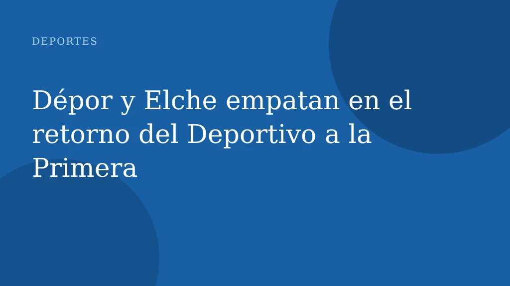 Dépor y Elche empatan en el retorno del Deportivo a la Primera