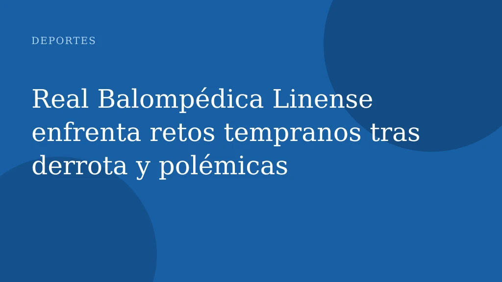 Real Balompédica Linense enfrenta retos tempranos tras derrota y polémicas