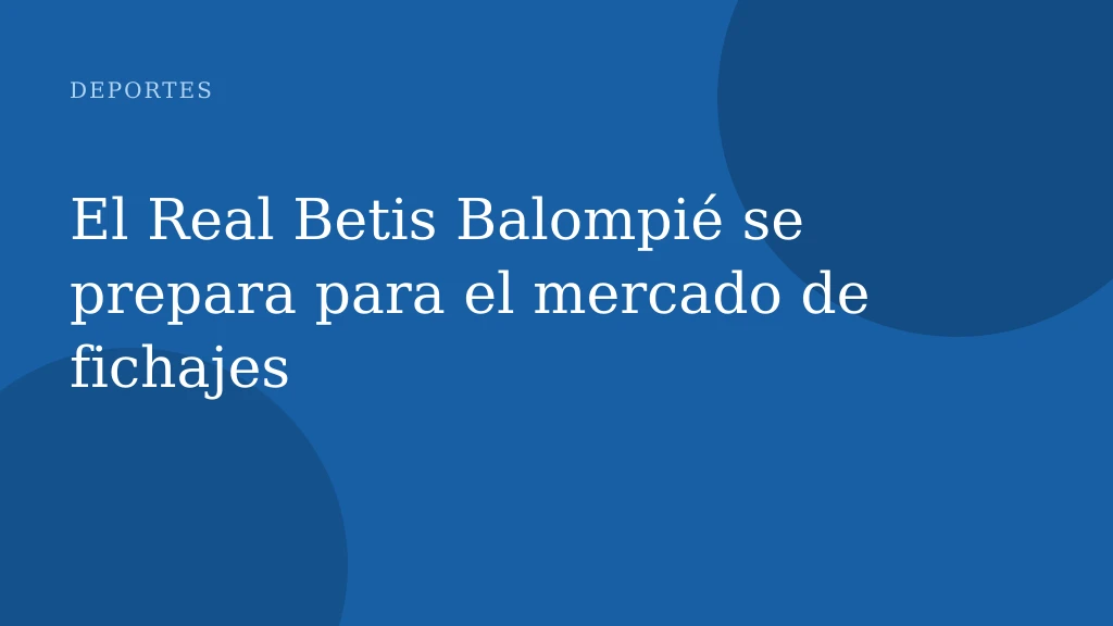 El Real Betis Balompié se prepara para el mercado de fichajes