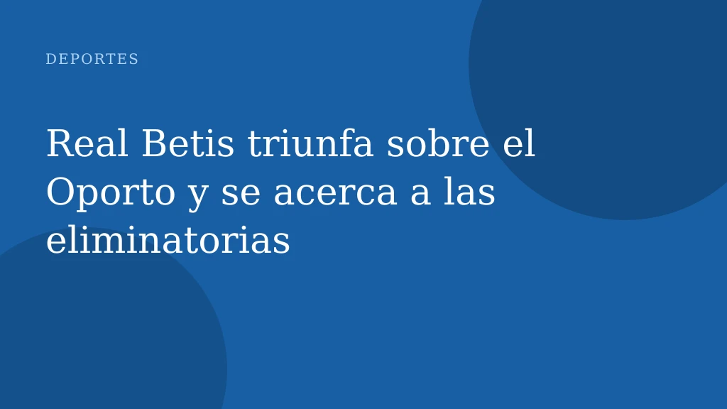 Real Betis triunfa sobre el Oporto y se acerca a las eliminatorias