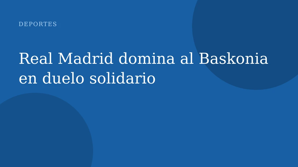 Real Madrid domina al Baskonia en duelo solidario