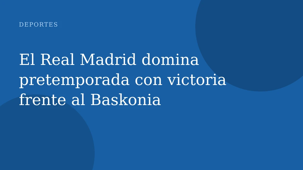 El Real Madrid domina pretemporada con victoria frente al Baskonia