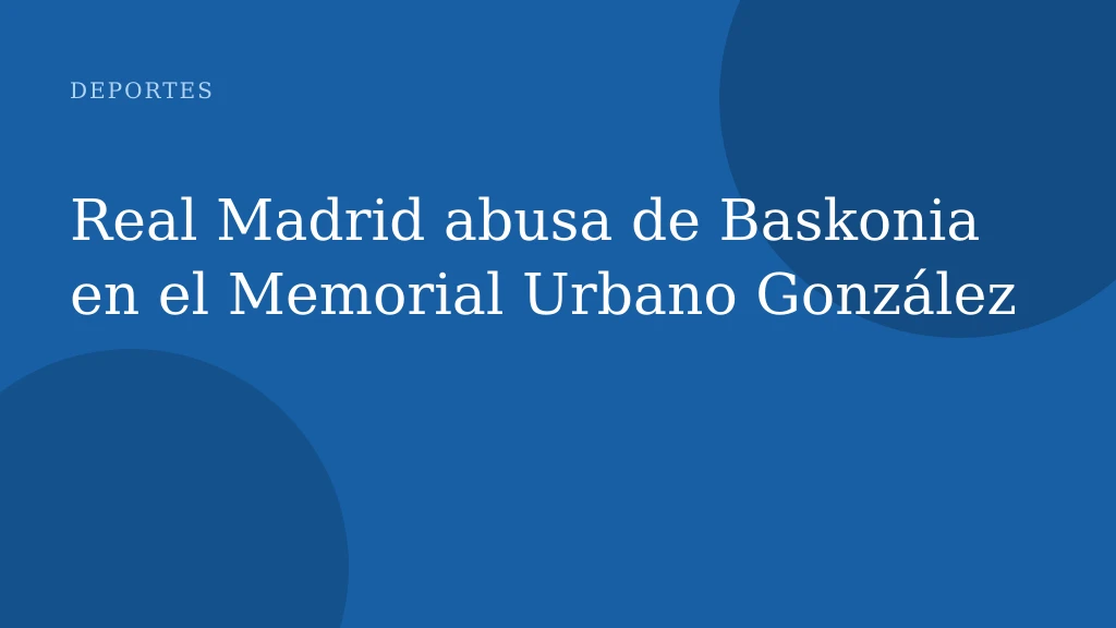 Real Madrid abusa de Baskonia en el Memorial Urbano González