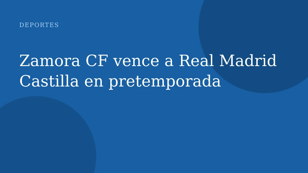 Zamora CF vence a Real Madrid Castilla en pretemporada