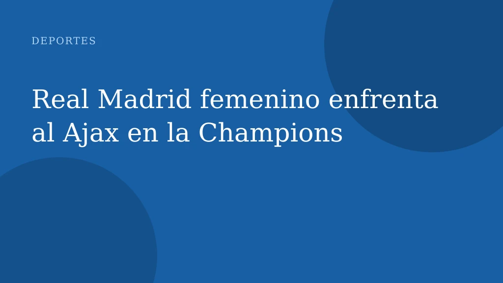 Real Madrid femenino enfrenta al Ajax en la Champions