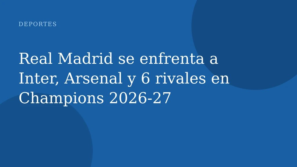 Real Madrid se enfrenta a Inter, Arsenal y 6 rivales en Champions 2026-27