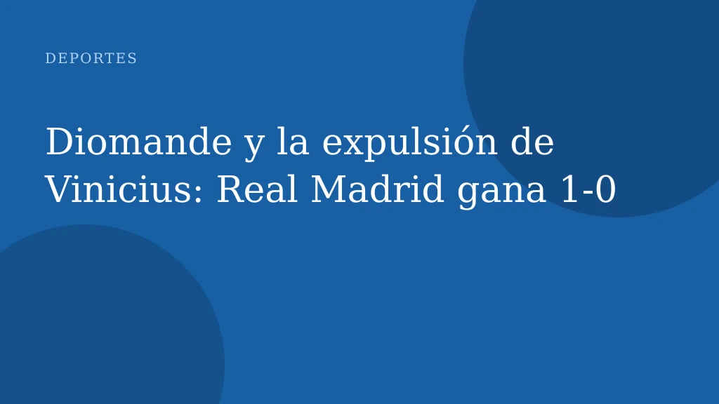 Diomande y la expulsión de Vinicius: Real Madrid gana 1-0