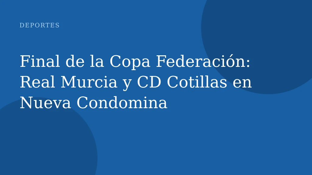 Final de la Copa Federación: Real Murcia y CD Cotillas en Nueva Condomina