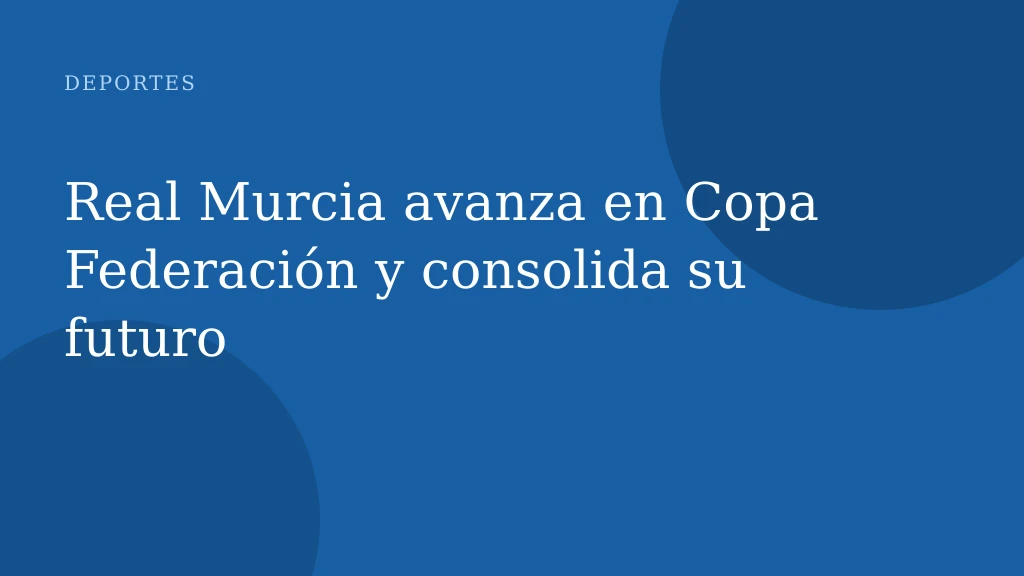 Real Murcia avanza en Copa Federación y consolida su futuro
