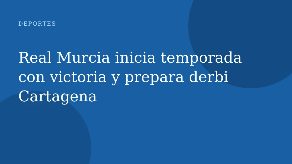 Real Murcia inicia temporada con victoria y prepara derbi Cartagena