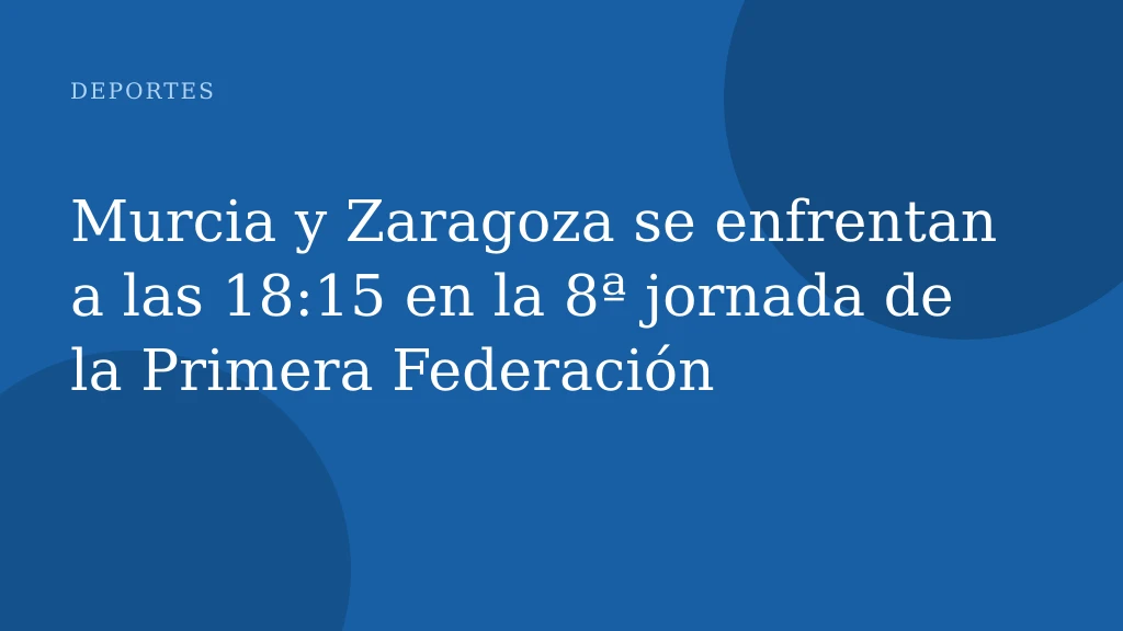Murcia y Zaragoza se enfrentan a las 18:15 en la 8ª jornada de la Primera Federación