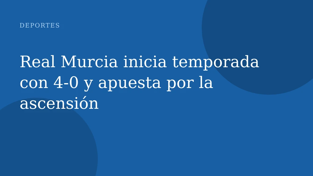 Real Murcia inicia temporada con 4-0 y apuesta por la ascensión