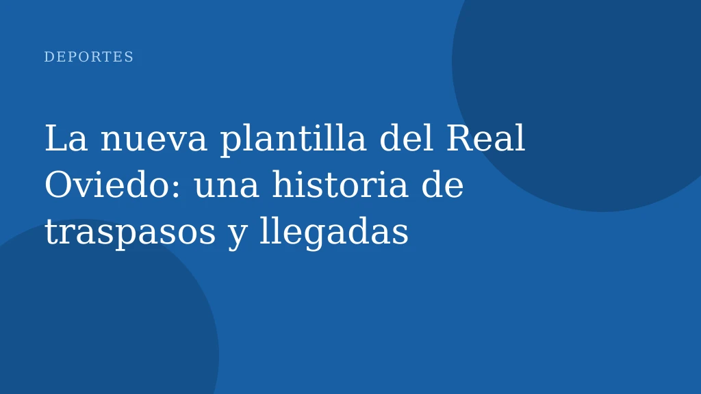 La nueva plantilla del Real Oviedo: una historia de traspasos y llegadas
