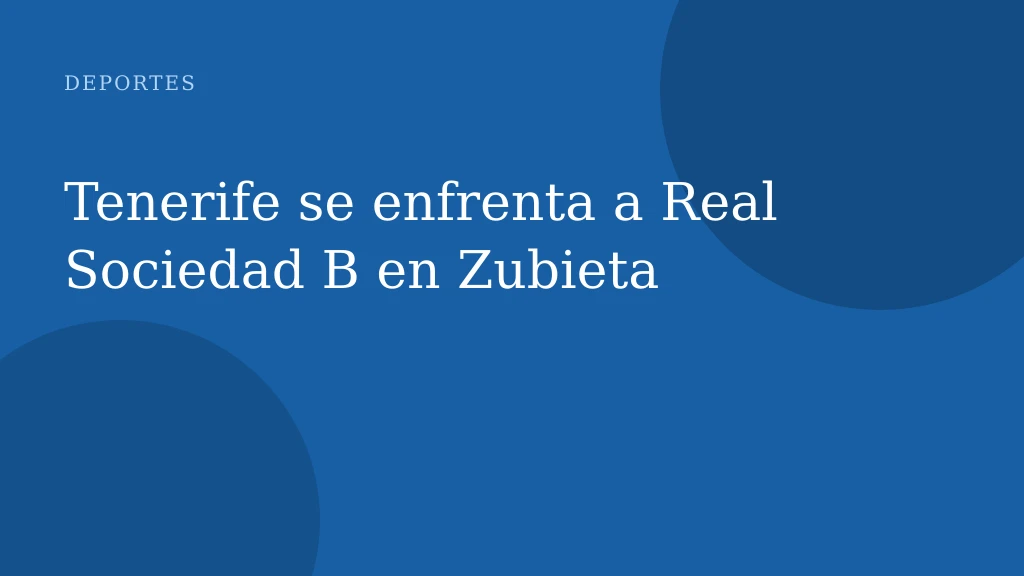 Tenerife se enfrenta a Real Sociedad B en Zubieta