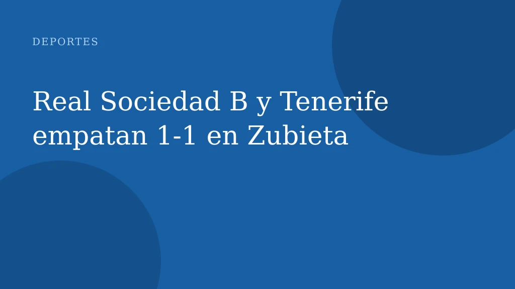Real Sociedad B y Tenerife empatan 1-1 en Zubieta