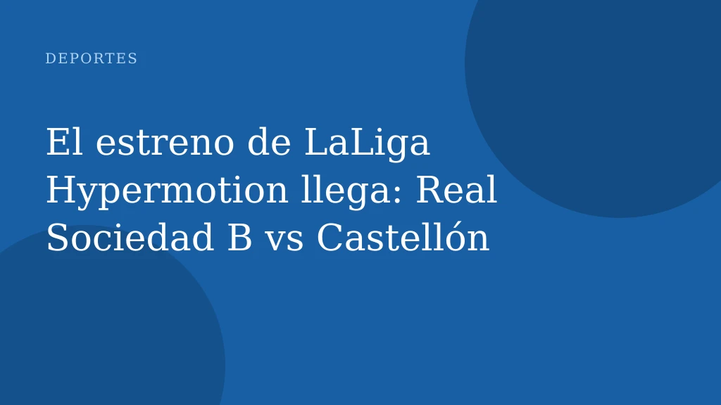 El estreno de LaLiga Hypermotion llega: Real Sociedad B vs Castellón