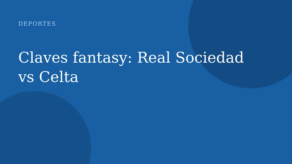 Claves fantasy: Real Sociedad vs Celta
