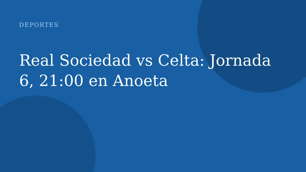 Real Sociedad vs Celta: Jornada 6, 21:00 en Anoeta