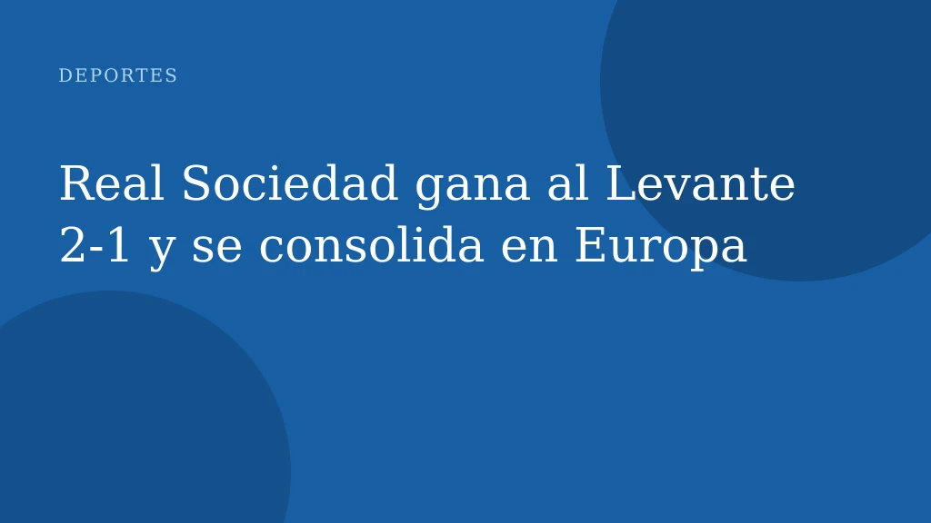 Real Sociedad gana al Levante 2‑1 y se consolida en Europa
