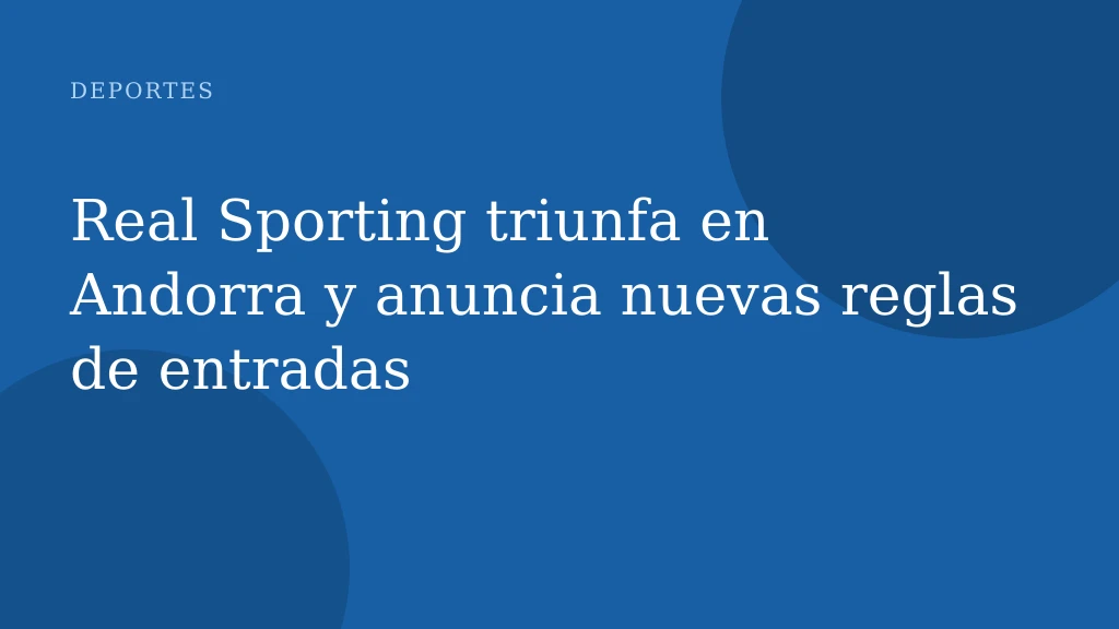 Real Sporting triunfa en Andorra y anuncia nuevas reglas de entradas