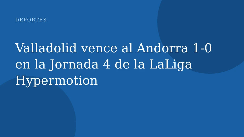 Valladolid vence al Andorra 1-0 en la Jornada 4 de la LaLiga Hypermotion