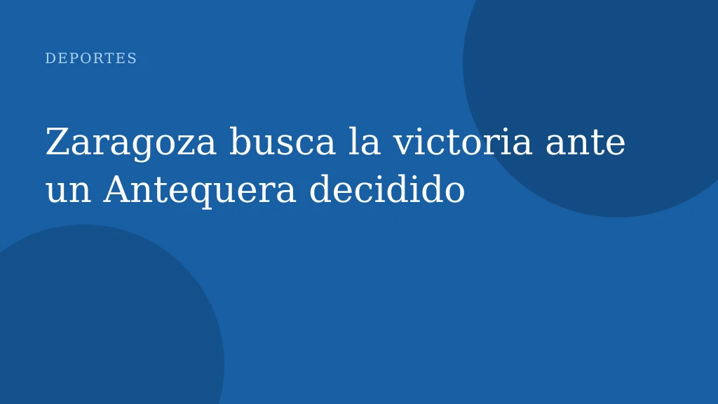 Zaragoza busca la victoria ante un Antequera decidido