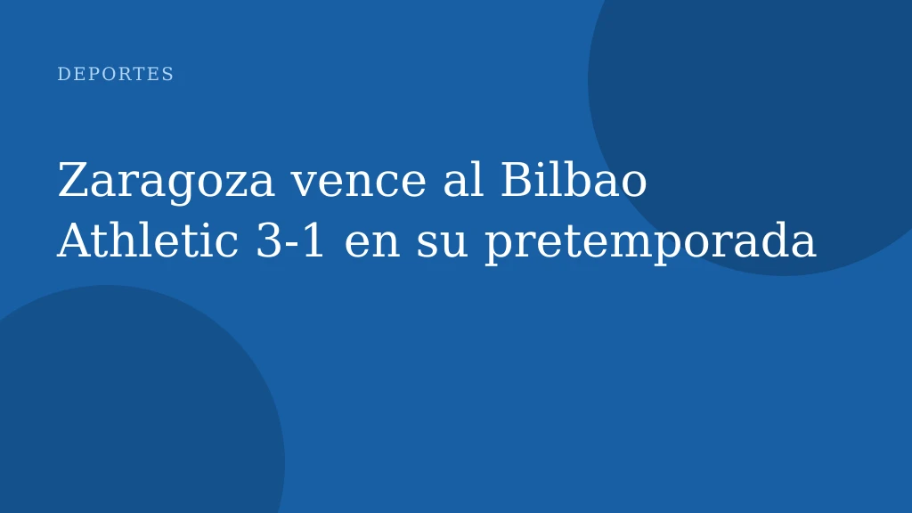 Zaragoza vence al Bilbao Athletic 3-1 en su pretemporada