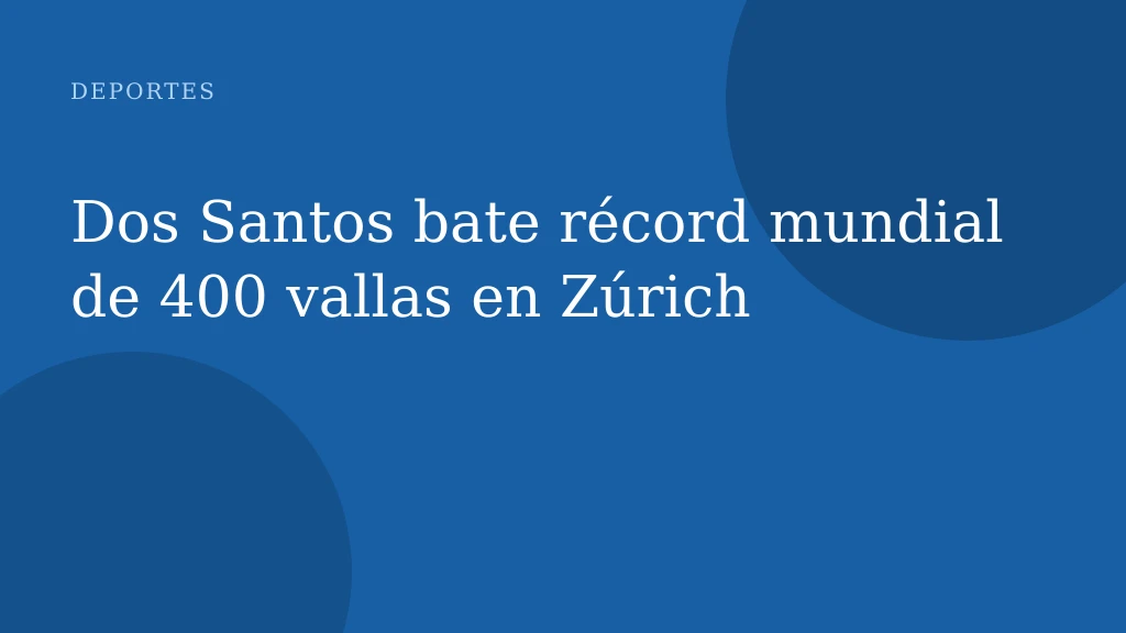 Dos Santos bate récord mundial de 400 vallas en Zúrich